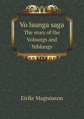 Völsunga Saga the Story of the Volsungs and Niblungs