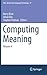 Computing Meaning (Text, Speech and Language Technology, 47)