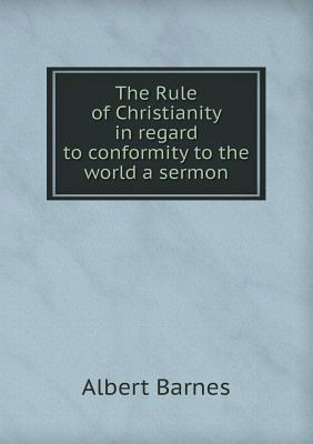 The Rule of Christianity in Regard to Conformity to the World a Sermon