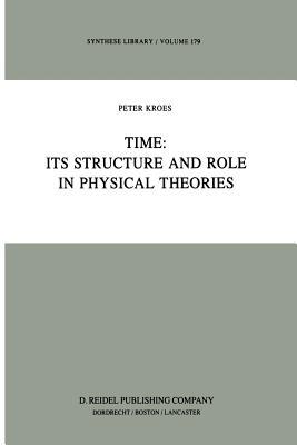 Time: Its Structure and Role in Physical Theories (Synthese Library)