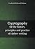 Cryptography or the History, Principles and Practice of Cipher- Writing