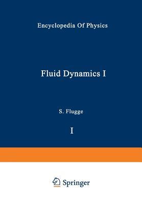 Fluid Dynamics I / Strömungsmechanik I (Mechanisches und thermisches Verhalten der Materie / Mechanical and Thermal Behaviour of Matter)