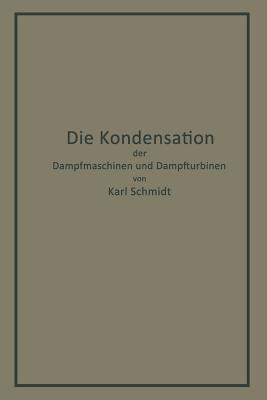 Die Kondensation der Dampfmaschinen und Dampfturbinen: Lehrbuch für höhere technische Lehranstalten und zum Selbstunterricht