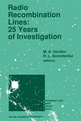 Radio Recombination Lines: 25 Years of Investigation: Proceeding of the 125th Colloquium of the International Astronomical Union, Held in Puschino, ... (Astrophysics and Space Science Library, 163)