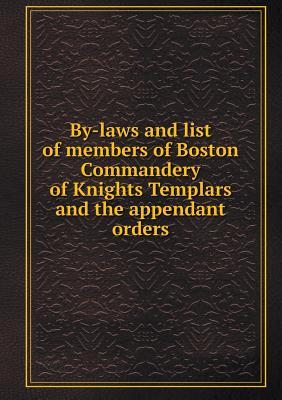 By-Laws and List of Members of Boston Commandery of Knights Templars and the Appendant Orders
