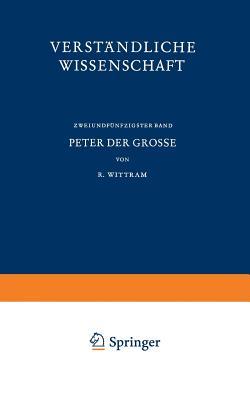 Peter der Grosse: Der Eintritt Russlands in die Neuzeit (Verständliche Wissenschaft)