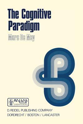 The Cognitive Paradigm: Cognitive Science, a Newly Explored Approach to the Study of Cognition Applied in an Analysis of Science and Scientific Knowledge (Sociology of the Sciences - Monographs, 1)