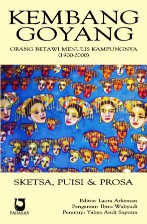 Kembang Goyang: Orang Betawi Menulis Kampungnya, 1900-2000: Sketsa, Puisi & Prosa
