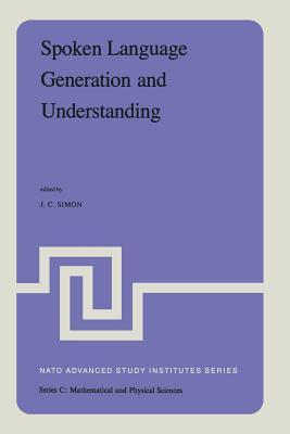 Spoken Language Generation and Understanding: Proceedings of the NATO Advanced Study Institute held at Bonas, France, June 26 – July 7, 1979 (Nato Science Series C:)