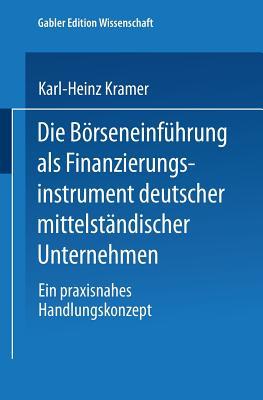 Die Börseneinführung als Finanzierungsinstrument deutscher mittelständischer Unternehmen: Ein praxisnahes Handlungskonzept (German Edition)