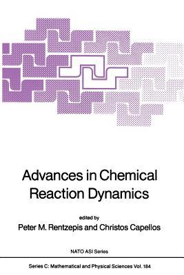 Advances in Chemical Reaction Dynamics (Nato Science Series C:)