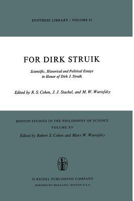 For Dirk Struik: Scientific, Historical and Political Essays in Honor of Dirk J. Struik (Boston Studies in the Philosophy and History of Science, 15)