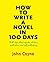 How to Write A Novel in 100 Days: With tips about agents, editors, publishers and self-publishing