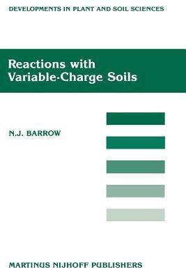 Reactions with Variable-Charge Soils (Developments in Plant and Soil Sciences, 31)