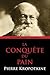 La Conquete du Pain by Pyotr Kropotkin La Conquete du Pain by Pyotr Kropotkin