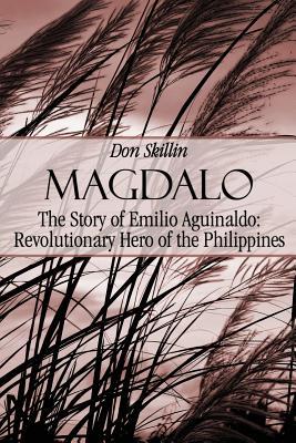 Magdalo: The Story of Emilio Aguinaldo; Revolutionary Hero of the Philippines