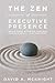 The Zen of Executive Presence by David A. McKnight