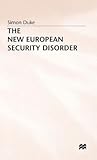 The New European Security Disorder (St Antony's Series) The New European Security Disorder (St Antony's Series)