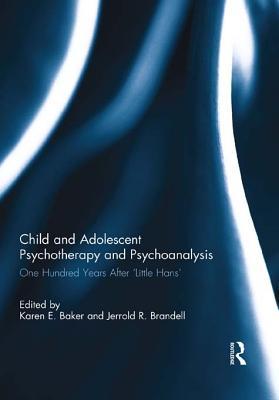 Child and Adolescent Psychotherapy and Psychoanalysis: One Hundred Years After 'Little Hans'