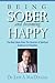 Being Sober and Becoming Happy: The Best Ideas from The Director of Spiritual Guidance at Hazelden