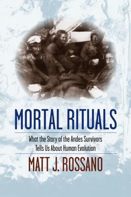 Mortal Rituals: What the Story of the Andes Survivors Tells Us about Human Evolution