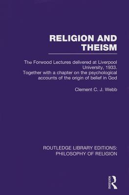 Religion and Theism: The Forwood Lectures Delivered at Liverpool University, 1933. Together with a Chapter on the Psychological Accounts of the Origin ... Library Editions: Philosophy of Religion)