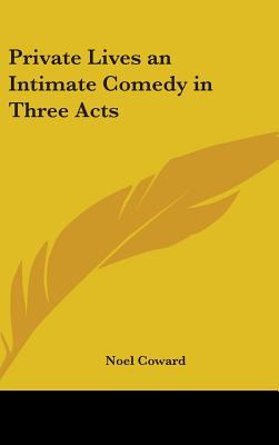 Private Lives an Intimate Comedy in Three Acts