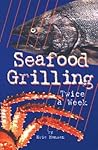 Seafood Grilling Twice a Week