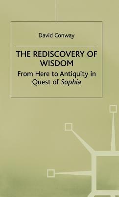 The Rediscovery of Wisdom: From Here to Antiquity in Quest of Sophia (Hardcover)