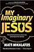 My Imaginary Jesus: The Spi...