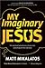 My Imaginary Jesus: The Spiritual Adventures of One Man Searching for the Real God