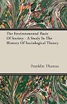 The Environmental Basis of Society: A Study in the History of Sociological Theory