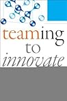 Teaming to Innovate by Amy C. Edmondson