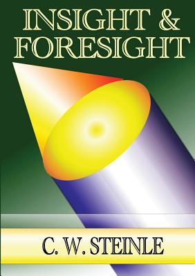 Insight & Foresight: A Collection of Writings by Pastor Chris Steinle