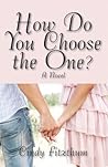 How Do You Choose The One? How Do You Choose The One?