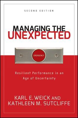 Managing the Unexpected: Resilient Performance in an Age of Uncertainty (Hardcover)