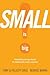 Small is Big!: Why Small Is...