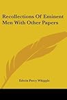 Recollections Of Eminent Men With Other Papers