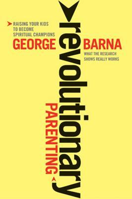 Revolutionary Parenting: Raising Your Kids to Become Spiritual Champions