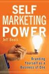 Self Marketing Power: Branding Yourself As a Business of One