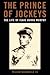 The Prince of Jockeys: The Life of Isaac Burns Murphy