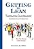 Getting to Lean - Transformational Change Management by Lawrence M. Miller