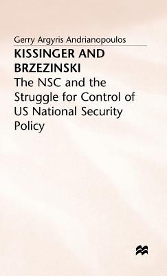 Kissinger and Brzezinski: The NSC and the Struggle for Control of US National Security Policy (Hardcover)