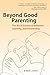 Beyond Good Parenting