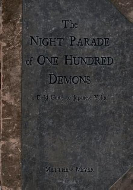 The Night Parade of One Hundred Demons: A Field Guide to Japanese Yokai (Yokai, #1)