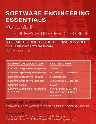 SOFTWARE ENGINEERING ESSENTIALS, Volume II: The Supporting Processes: A Detailed Guide to the IEEE SWEBOK and the IEEE CSDP/CSDA Exam