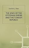 The Jews of the Ottoman Empire and the Turkish Republic