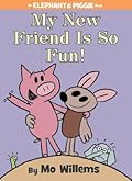 My New Friend Is So Fun! (Elephant & Piggie, #21)