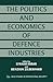The Politics and Economics of Defence Industries