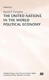 The United Nations in the World Political Economy: Essays in Honour of Leon Gordenker (International Political Economy Series)